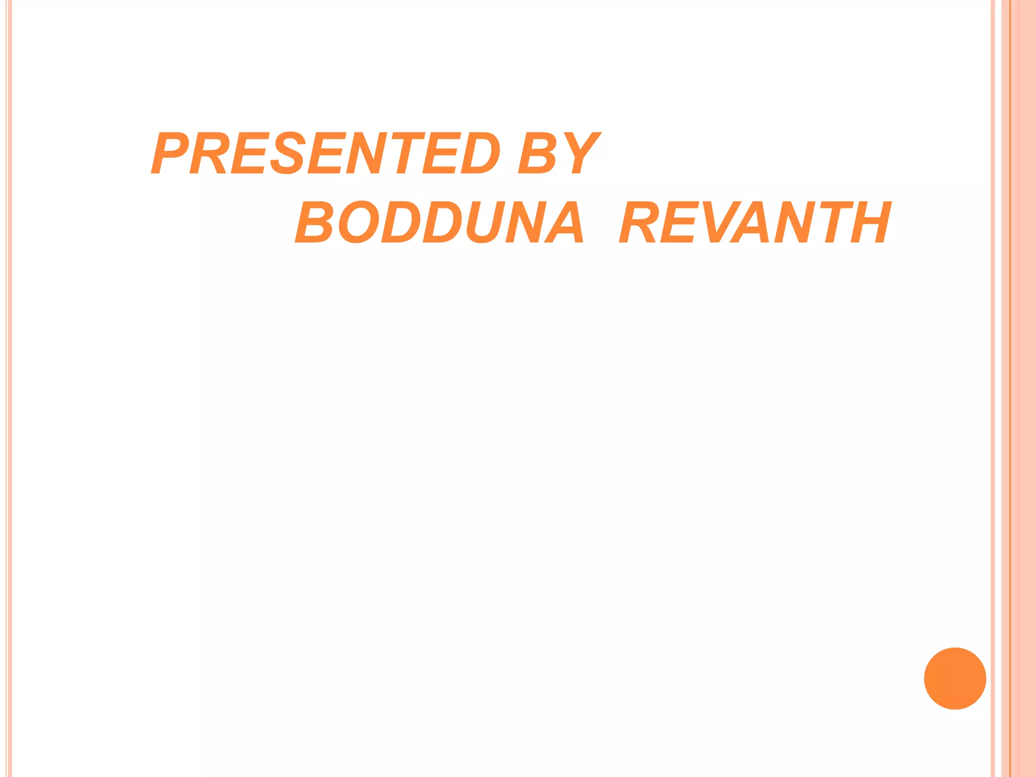 PRESENTED BY
BODDUNA REVANTH

 