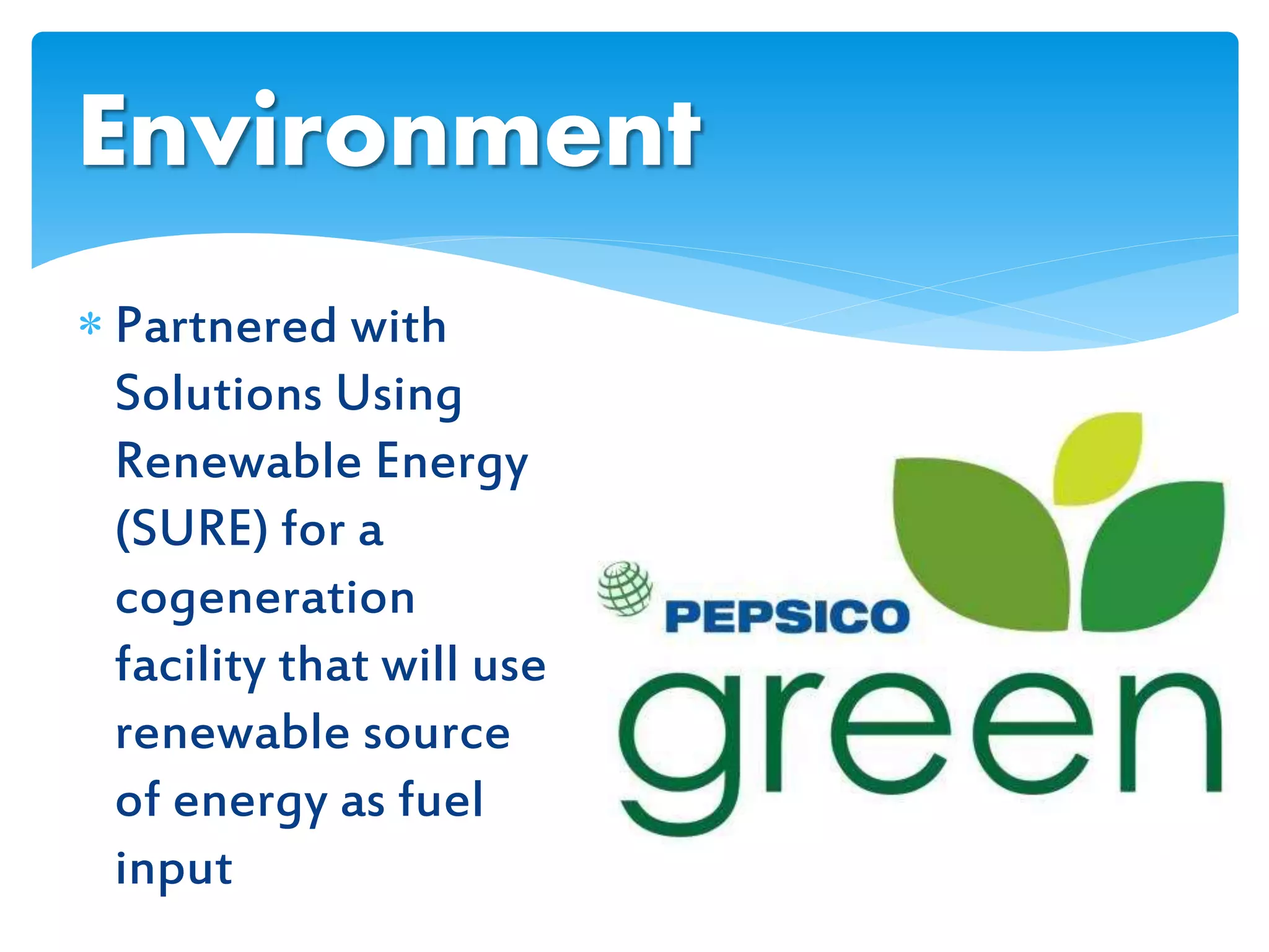 Partnered with
Solutions Using
Renewable Energy
(SURE) for a
cogeneration
facility that will use
renewable source
of energy as fuel
input
Environment
 