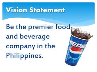 Be the premier food
and beverage
company in the
Philippines.
Vision Statement
 