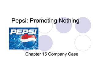 Pepsi: Promoting Nothing Chapter 15 Company Case 