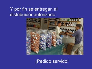 Y por fin se entregan al distribuidor autorizado ¡Pedido servido! 