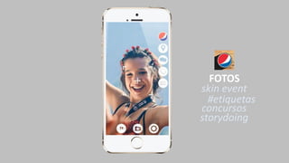 FOTOS
skin event
#etiquetas
concursos
storydoing
 