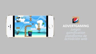 ADVERTGAMING
juegos
gamification
plataforma de
activación web
 