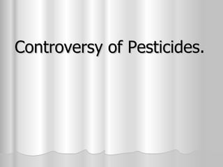 Controversy of Pesticides. 