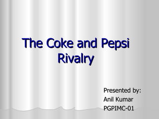 The Coke and Pepsi Rivalry ,[object Object],[object Object],[object Object]