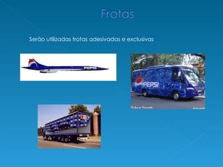 Serão utilizadas frotas adesivadas e exclusivas 