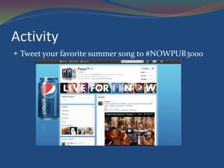 Activity
 Tweet your favorite summer song to #NOWPUR3000
 