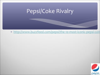 Pepsi/Coke Rivalry


∗ http://www.buzzfeed.com/pepsi/the-10-most-iconic-pepsi-com
 