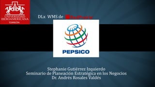 Stephanie Gutiérrez Izquierdo
Seminario de Planeación Estratégica en los Negocios
Dr. Andrés Rosales Valdés
DLx WMS de
 