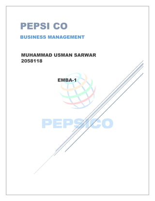 PEPSI CO
BUSINESS MANAGEMENT
MUHAMMAD USMAN SARWAR
2058118
EMBA-1
 