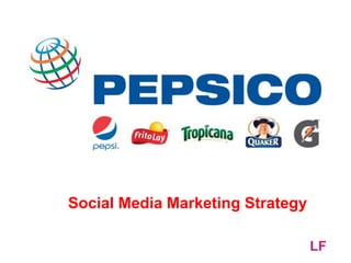 Social Media Marketing Strategy
LF
 