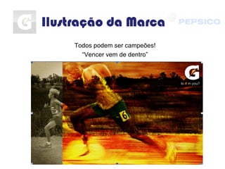 Ilustração da Marca
Todos podem ser campeões!
“Vencer vem de dentro”
 