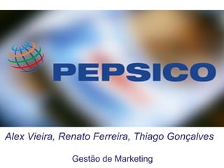 Alex Vieira, Renato Ferreira, Thiago Gonçalves
Gestão de Marketing
 