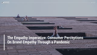 EMPATHYSURVEY FINDINGSEMPATHYSURVEY FINDINGS
The Empathy Imperative: Consumer Perceptions
On Brand Empathy Through a Pandemic
MAY 2020
 