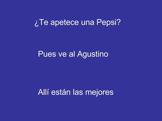 ¿Te apetece una Pepsi? Pues ve al Agustino Allí están las mejores 