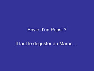 Envie d’un Pepsi ? Il faut le déguster au Maroc… 