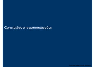 Conclusões e recomendações




                             Copyright,2006 Moysés Simantob
 