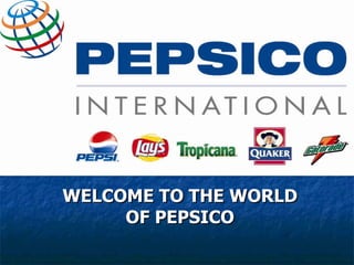 WELCOME TO THE WORLD OF PEPSICO 