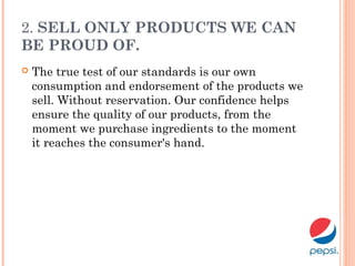 2. SELL ONLY PRODUCTS WE CAN
BE PROUD OF.
 The true test of our standards is our own
consumption and endorsement of the products we
sell. Without reservation. Our confidence helps
ensure the quality of our products, from the
moment we purchase ingredients to the moment
it reaches the consumer's hand.
 