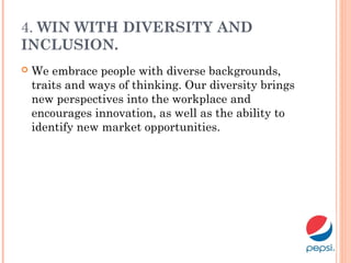 4. WIN WITH DIVERSITY AND
INCLUSION.
 We embrace people with diverse backgrounds,
traits and ways of thinking. Our diversity brings
new perspectives into the workplace and
encourages innovation, as well as the ability to
identify new market opportunities.
 