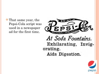  That same year, the
Pepsi-Cola script was
used in a newspaper
ad for the first time.
 
