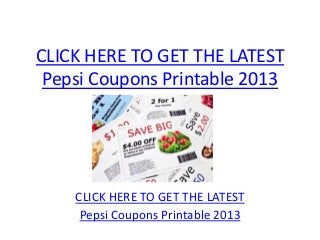 CLICK HERE TO GET THE LATEST
 Pepsi Coupons Printable 2013




    CLICK HERE TO GET THE LATEST
     Pepsi Coupons Printable 2013
 