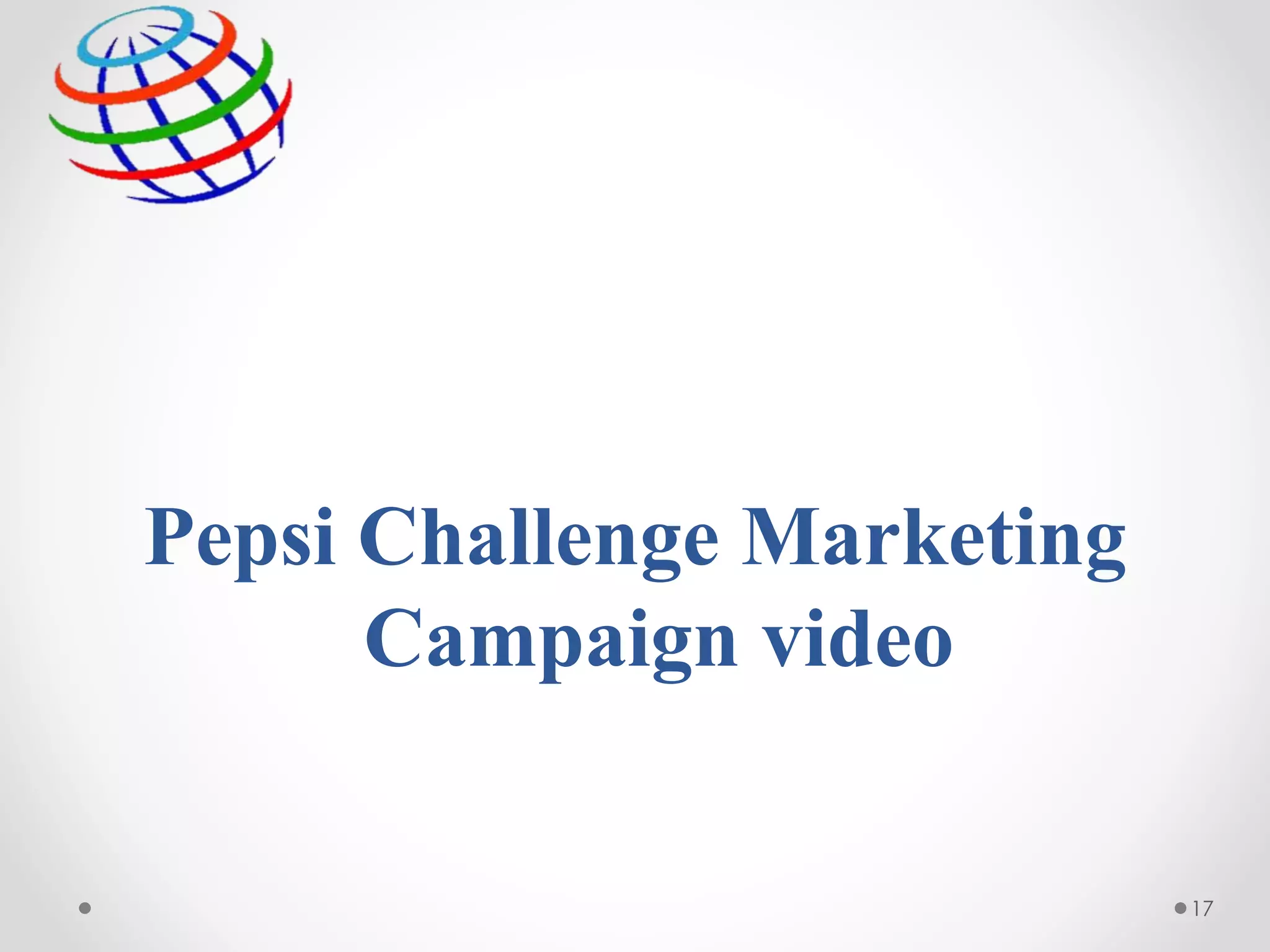 Pepsi Challenge Marketing
Campaign video
17
 