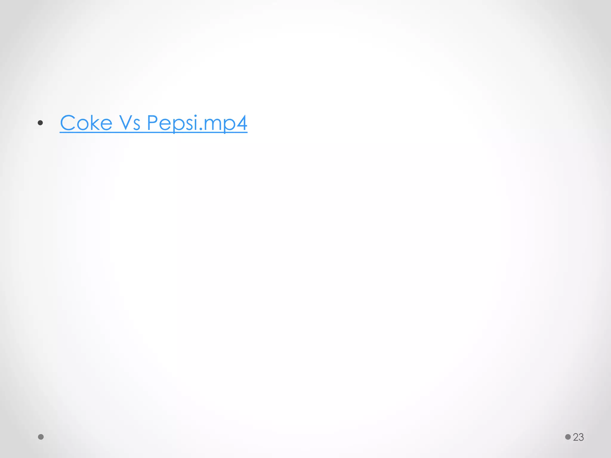 23
• Coke Vs Pepsi.mp4
 