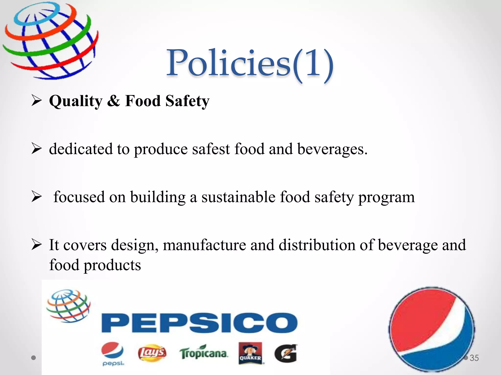 Policies(1)
 Quality & Food Safety
 dedicated to produce safest food and beverages.
 focused on building a sustainable food safety program
 It covers design, manufacture and distribution of beverage and
food products
35
 