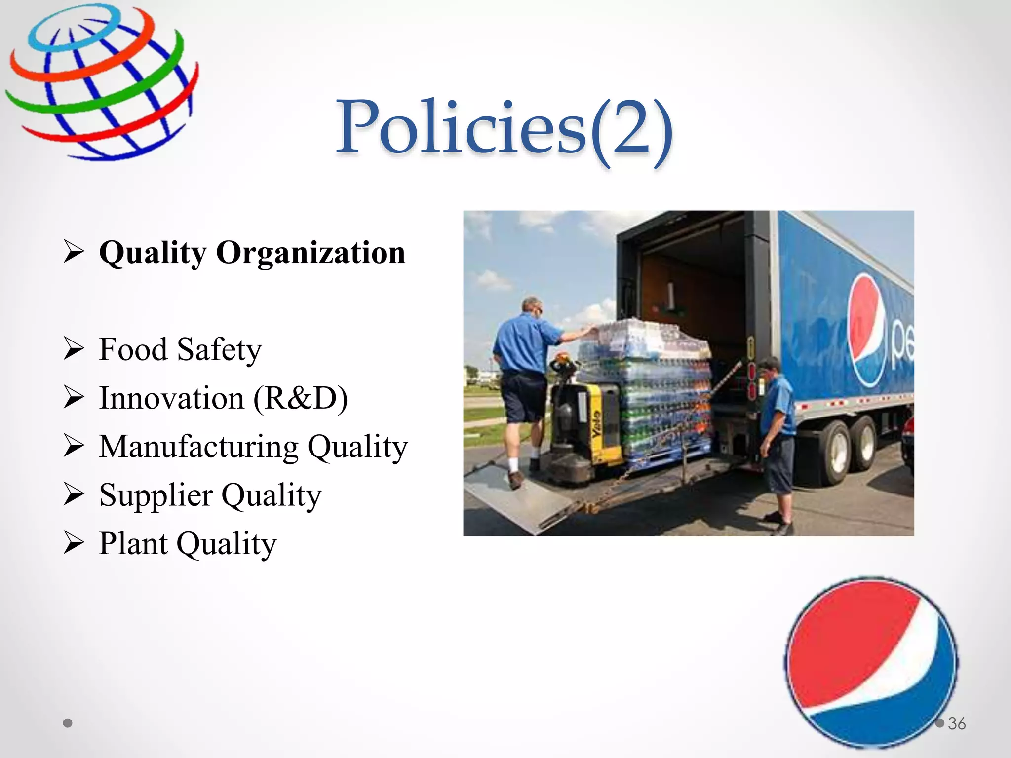 36
Policies(2)
 Quality Organization
 Food Safety
 Innovation (R&D)
 Manufacturing Quality
 Supplier Quality
 Plant Quality
 