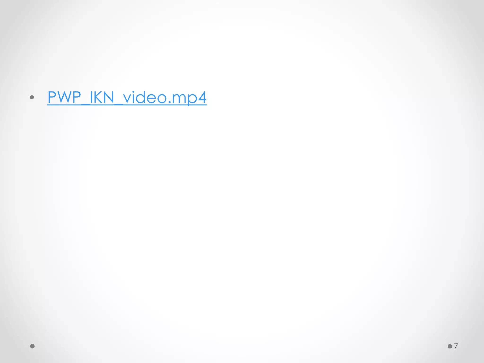 7
• PWP_IKN_video.mp4
 