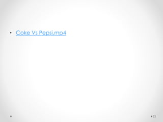 23
• Coke Vs Pepsi.mp4
 