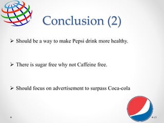 Conclusion (2)
 Should be a way to make Pepsi drink more healthy.
 There is sugar free why not Caffeine free.
 Should focus on advertisement to surpass Coca-cola
69
 