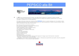 PEPSICO alla Bit


•   La BIT, borsa internazionale del Turismo, una delle Fiere di settore piu’ importanti a livello mondiale,
    ove sono presenti 5.000 espositori e 300.000 persone tra visitatori ed operatori professionali, qui il Gruppo
    Ventaglio e’ presente con un’ area espositiva.
    All’ interno del nostro stand sara’ presente il Bar PEPSICO, dove ci si potra’ dissetare con i Vs prodotti, inoltre
    possibilita’ distribuitiva di flyer e piccola postazione pc con video educational in random continuo durante i giorni
    della manifestazione alla quale interverranno:
    Enti internazionali di promozione turistica
    Enti nazionali e regionali di promozione del territorio
    Consorzi ed associazioni di categoria
    Catene alberghiere, hotel e aziende ricettive
    Tour Operator e Agenzie di Viaggi
    Compagnie aeree, marittime e ferroviarie
    Bus operator
    Terme e centri benessere
    Turismo enogastronomico
    Parchi e riserve naturali
    Società di servizi
    Tecnologie al servizio del turismo
    Operatori Professionali nazionali e internazionali (agenzie di viaggi, buyer internazionali, compratori
      corporate, incentive house, cral e aziende). 
    • Viaggiatori, consumatori evoluti del prodotto turistico, interessati ad approfondire gli aspetti culturali e geografici
    delle destinazioni e i servizi proposti dagli Operatori.
 