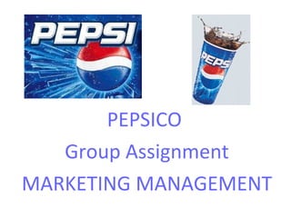 PEPSICO  Group Assignment MARKETING MANAGEMENT  