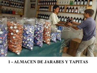 1 - ALMACEN DE JARABES Y TAPITAS
 