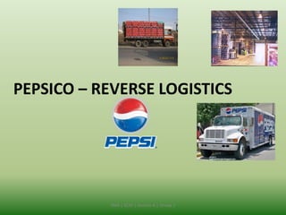 PEPSICO – REVERSE LOGISTICS
IIMK | SCM | Section A | Group 2
 