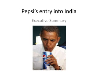Pepsi’s entry into India
    Executive Summary
 