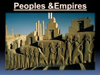 Peoples & Empires II By: Hayden Stewart 