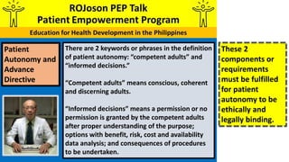 Patient
Autonomy and
Advance
Directive
There are 2 keywords or phrases in the definition
of patient autonomy: “competent a...