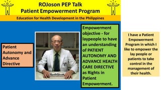 Empowerment
objective - for
laypeople to have
an understanding
of PATIENT
AUTONOMY AND
ADVANCE HEALTH
CARE DIRECTIVE
as Ri...