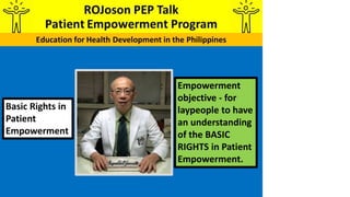 Empowerment
objective - for
laypeople to have
an understanding
of the BASIC
RIGHTS in Patient
Empowerment.
Basic Rights in
Patient
Empowerment
 