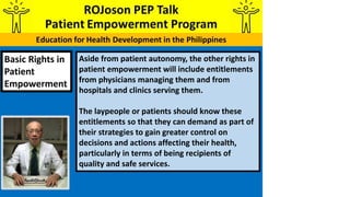 Basic Rights in
Patient
Empowerment
Aside from patient autonomy, the other rights in
patient empowerment will include enti...
