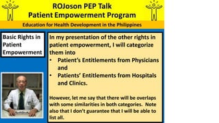 Basic Rights in
Patient
Empowerment
In my presentation of the other rights in
patient empowerment, I will categorize
them ...