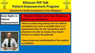 Basic Rights in
Patient
Empowerment
Patients’ Entitlements from Physicians
Patients are entitled to:
•Have no undue long w...