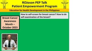 How to self-screen for breast cancer? How to do
self-examination of the breast?
Breast Cancer
Awareness
Month –
October 2023
 