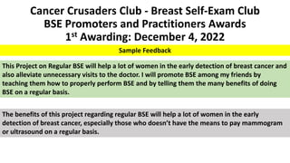 Cancer Crusaders Club - Breast Self-Exam Club
BSE Promoters and Practitioners Awards
1st Awarding: December 4, 2022
Sample...