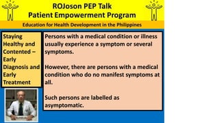 Persons with a medical condition or illness
usually experience a symptom or several
symptoms.
However, there are persons w...