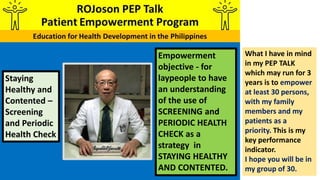 Empowerment
objective - for
laypeople to have
an understanding
of the use of
SCREENING and
PERIODIC HEALTH
CHECK as a
stra...