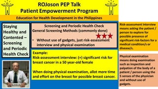 Screening and Periodic Health Check
General Screening Methods (commonly done)
• Without use of gadgets, just risk-assessme...